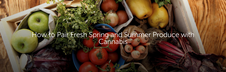 How to Pair Fresh Spring and Summer Produce with Cannabis