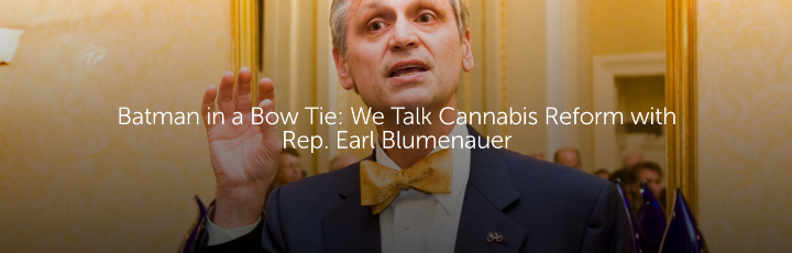  Batman in a Bow Tie: We Talk Cannabis Reform with Rep. Earl Blumenauer