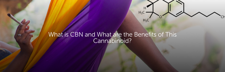 What is CBN and What are the Benefits of This Cannabinoid?