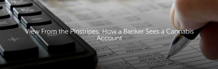  View From the Pinstripes: How a Banker Sees a Cannabis Account