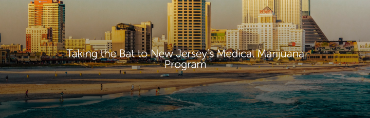  Taking the Bat to New Jersey’s Medical Marijuana Program