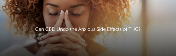 Can CBD Undo the Anxious Side Effects of THC?
