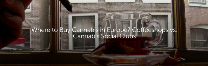  Where to Buy Cannabis in Europe? Coffeeshops vs. Cannabis Social Clubs