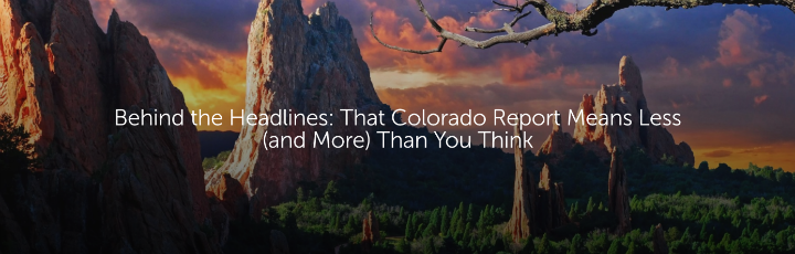  Behind the Headlines: That Colorado Report Means Less (and More) Than You Think