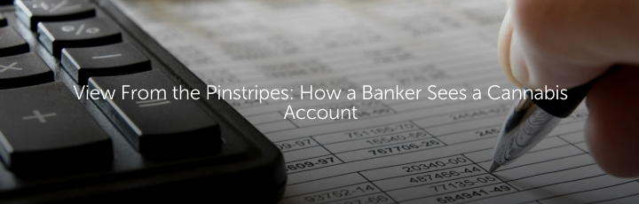View From the Pinstripes: How a Banker Sees a Cannabis Account