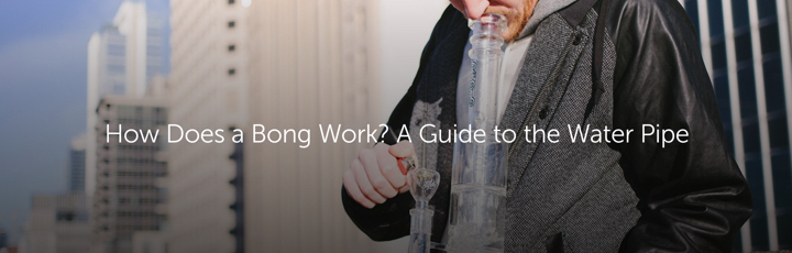 How Does a Bong Work? A Guide to the Water Pipe