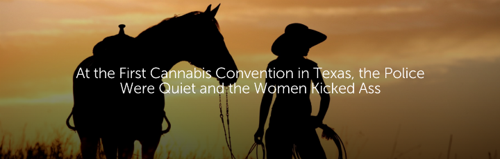 At the First Cannabis Convention in Texas, the Police Were Quiet and the Women Kicked Ass