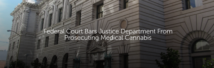 Federal Court Bars Justice Department From Prosecuting Medical Cannabis