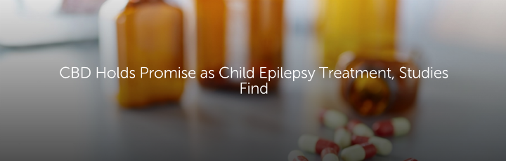  CBD Holds Promise as Child Epilepsy Treatment, Studies Find