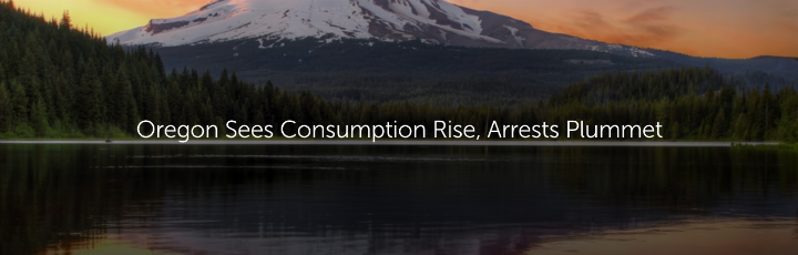  Oregon Sees Consumption Rise, Arrests Plummet