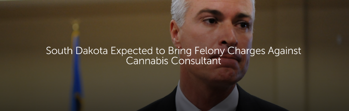  South Dakota Expected to Bring Felony Charges Against Cannabis Consultant