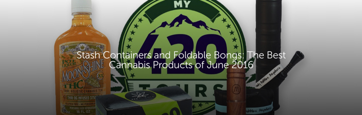 Stash Containers and Foldable Bongs: The Best Cannabis Products of June 2016