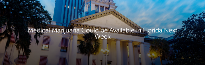  Medical Marijuana Could be Available in Florida Next Week