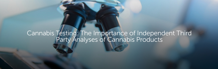Cannabis Testing: The Importance of Third Party Analyses of Cannabis Products